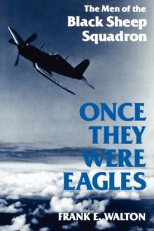 Once They Were Eagles : The Men of the Black Sheep Squadron