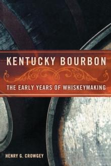 Kentucky Bourbon : The Early Years of Whiskeymaking