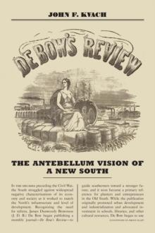 De Bow's Review : The Antebellum Vision of a New South