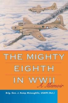 The Mighty Eighth in WWII : A Memoir