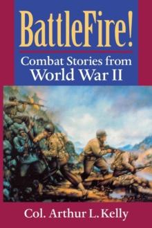 BattleFire! : Combat Stories from World War II