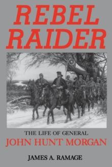 Rebel Raider : The Life of General John Hunt Morgan