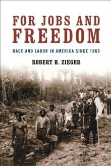 For Jobs and Freedom : Race and Labor in America Since 1865