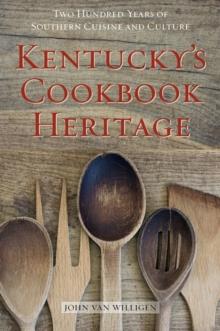 Kentucky's Cookbook Heritage : Two Hundred Years of Southern Cuisine and Culture