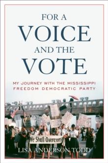 For a Voice and the Vote : My Journey with the Mississippi Freedom Democratic Party