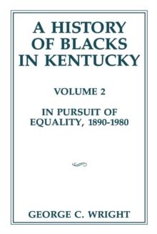 A History of Blacks in Kentucky : In Pursuit of Equality, 1890-1980