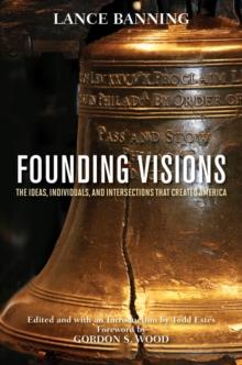 Founding Visions : The Ideas, Individuals, and Intersections that Created America