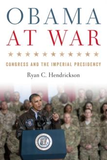 Obama at War : Congress and the Imperial Presidency