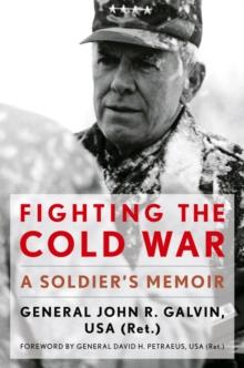 Fighting the Cold War : A Soldier's Memoir