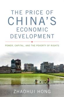 The Price of China's Economic Development : Power, Capital, and the Poverty of Rights