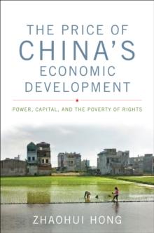 The Price of China's Economic Development : Power, Capital, and the Poverty of Rights