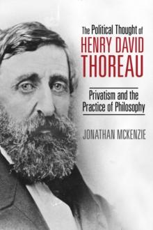 The Political Thought of Henry David Thoreau : Privatism and the Practice of Philosophy