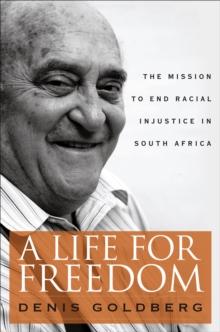 A Life for Freedom : The Mission to End Racial Injustice in South Africa