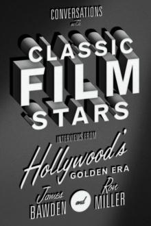 Conversations with Classic Film Stars : Interviews from Hollywood's Golden Era