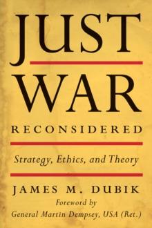 Just War Reconsidered : Strategy, Ethics, and Theory