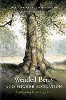 Wendell Berry and Higher Education : Cultivating Virtues of Place