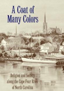 A Coat of Many Colors : Religion and Society along the Cape Fear River of North Carolina