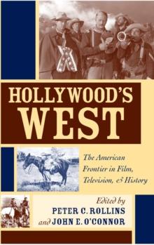 Hollywood's West : The American Frontier in Film, Television, and History