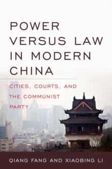 Power versus Law in Modern China : Cities, Courts, and the Communist Party