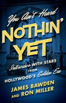 You Ain't Heard Nothin' Yet : Interviews with Stars from Hollywood's Golden Era