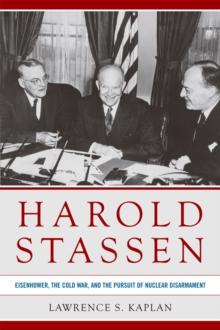 Harold Stassen : Eisenhower, the Cold War, and the Pursuit of Nuclear Disarmament