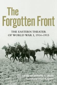 The Forgotten Front : The Eastern Theater of World War I, 1914 - 1915