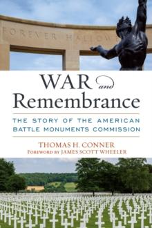 War and Remembrance : The Story of the American Battle Monuments Commission