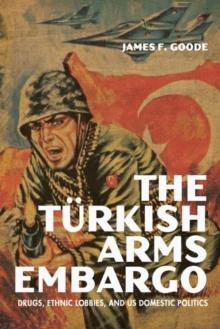 The Turkish Arms Embargo : Drugs, Ethnic Lobbies, and US Domestic Politics