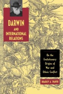 Darwin and International Relations : On the Evolutionary Origins of War and Ethnic Conflict