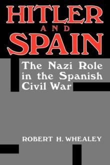 Hitler and Spain : The Nazi Role in the Spanish Civil War