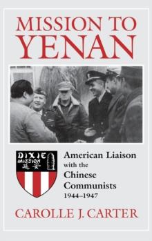 Mission to Yenan : American Liaison with the Chinese Communists, 1944-1947