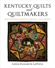 Kentucky Quilts and Quiltmakers : Three Centuries of Creativity, Community, and Commerce