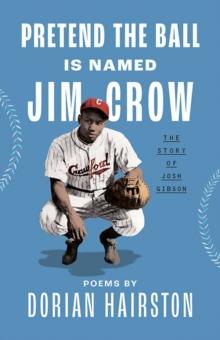 Pretend the Ball Is Named Jim Crow : The Story of Josh Gibson