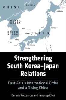 Strengthening South KoreaJapan Relations : East Asia's International Order and a Rising China