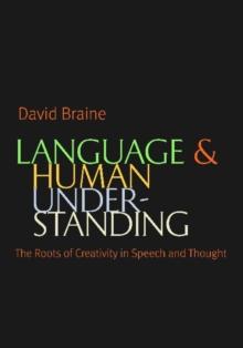 Language and Human Understanding : The Roots of Creativity in Speech and Thought