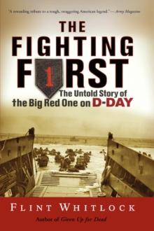 The Fighting First : The Untold Story Of The Big Red One on D-Day