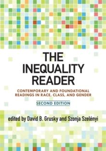 The Inequality Reader : Contemporary and Foundational Readings in Race, Class, and Gender