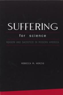 Suffering For Science : Reason and Sacrifice in Modern America