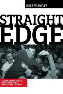 Straight Edge : Hardcore Punk, Clean Living Youth, and Social Change