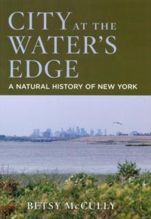 City at the Water's Edge : A Natural History of New York