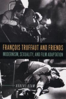 Francois Truffaut and Friends : Modernism, Sexuality, and Film Adaptation