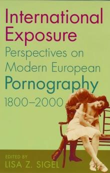 International Exposure : Perspectives on Modern European Pornography, 1800-2000