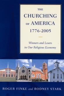 The Churching of America, 1776-2005 : Winners and Losers in Our Religious Economy