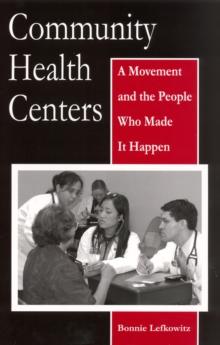 Community Health Centers : A Movement and the People Who Made It Happen