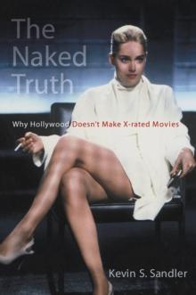 The Naked Truth : Why Hollywood Doesn't Make X-rated Movies