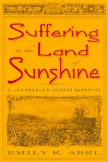 Suffering in the Land of Sunshine : A Los Angeles Illness Narrative