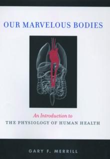 Our Marvelous Bodies : An Introduction to the Physiology of Human Health