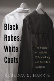 Black Robes, White Coats : The Puzzle of Judicial Policymaking and Scientific Evidence