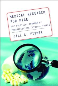 Medical Research for Hire : The Political Economy of Pharmaceutical Clinical Trials