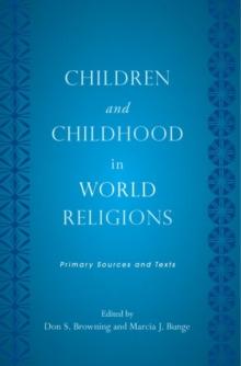 Children and Childhood in World Religions : Primary Sources and Texts